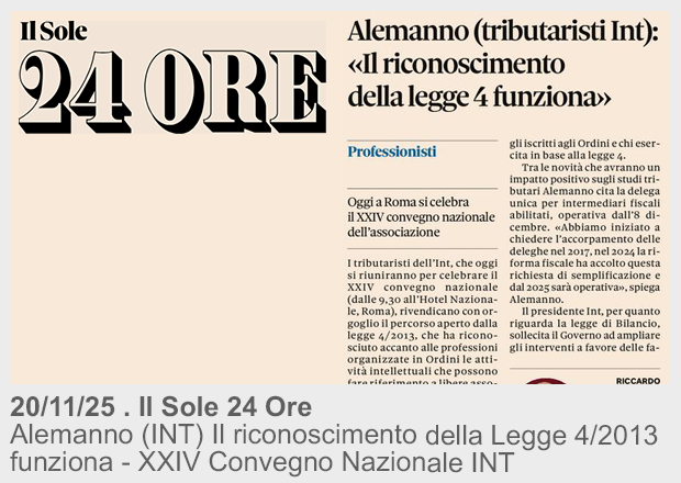 20/11/25 . Il Sole 24 Ore . Alemanno (tributaristi INT) Il riconoscimento della Legge 4/2013 funziona - XXIV Convegno Nazionale INT.